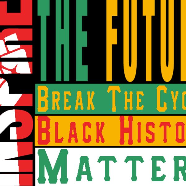 Inspire The Future Break The Cycle Black history Matters Thumbnail